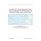 The 2006-2011 World Outlook for Paper Industry Machines for Making Paper and Paperboard... by