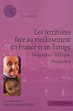 Les territoires face au vieillissement en Europe : Géographie - Politique - Prospective
