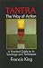Tantra: The Way of Action: A Practical Guide to Its Teachings and Techniques