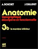 Anatomie topographique, descriptive et fonctionnelle, tome 3, fasicule B : Le membre inférieur