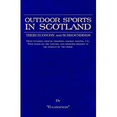 Outdoor Sports In Scotland: Deer Stalking, Grouse & Pheasant Shooting, Fox Hunting, Salmon & Trout Fishing, Golf, Curling Etc.: "Ellangowan"