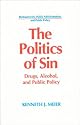 The Politics of Sin: Drugs, Alcohol, and Public Policy (Bureaucracies, Public Administration, and Public Policy)
