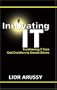 Innovating IT: Transforming IT From Cost Crunchers to Growth Drivers