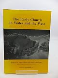The Early church in Wales and the west : recent work in early Christian archaeology, history and place-names
