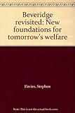 Beveridge revisited : new foundations for tomorrow's welfare