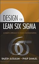 Design for Lean Six Sigma: A Holistic Approach to Design and Innovation Design for Lean Six Sigma: A Holistic Approach to Design and Innovation