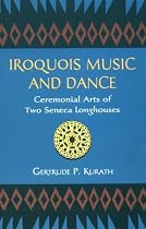 Iroquois Music and Dance: Ceremonial Arts of Two Seneca Longhouses (Bulletin (Smithsonian Institution. Bureau of American Ethnology), 187.)