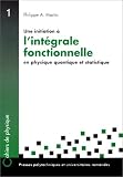 Une initiation à l intégrale fonctionnelle en physique quantique et statistique: Un cours du troisième cycle de la physique en Suisse romande