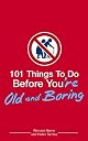 101 Things to Do Before You're Old and Boring