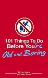 101 Things to Do Before You're Old and Boring