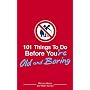 101 Things to Do Before You're Old and Boring