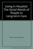 Living in hospital : the social needs of people in long-term care