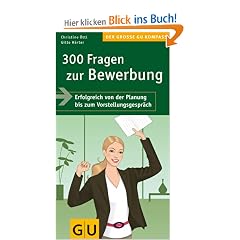300 Fragen zur Bewerbung: Erfolgreich von der Planung bis zum Vorstellungsgespr�ch. Mit Insider-Tipps zum Erfolg (Gro�e GU Kompasse)