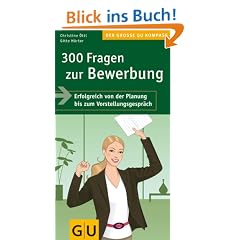300 Fragen zur Bewerbung: Erfolgreich von der Planung bis zum Vorstellungsgespr�ch. Mit Insider-Tipps zum Erfolg (Gro�e GU Kompasse)