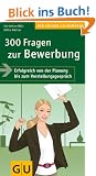 300 Fragen zur Bewerbung: Erfolgreich von der Planung bis zum Vorstellungsgespr�ch. Mit Insider-Tipps zum Erfolg (Gro�e GU Kompasse)