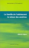 La famille de l'adolescent : Le retour des anc�tres