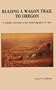 Blazing a Wagon Trail to Oregon: A Weekly Chronicle of the Great Migration of 1843
