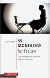 55 Monologe f&uuml;r Frauen: Zum Vorsprechen, Studieren und Kennenlernen - Anke Roeder