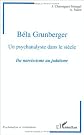 Hommage à Béla Grunberger, un psychanalyste dans le siècle: Du narcissisme au judaïsme (Collection Psychanalyse et civilisations)