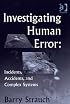Investigating Human Error: Incidents, Accidents, and Complex Systems