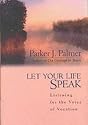 Let Your Life Speak: Listening for the Voice of Vocation (A Jossey Bass title)