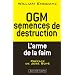 OGM : semences de destruction : L'arme de la faim