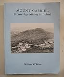 Mount Gabriel : Bronze Age mining in Ireland