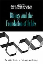 Biology and the Foundations of Ethics (Cambridge Studies in Philosophy and Biology)