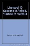 Liverpool : 10 seasons at Anfield, 1984/85 to 1993/94