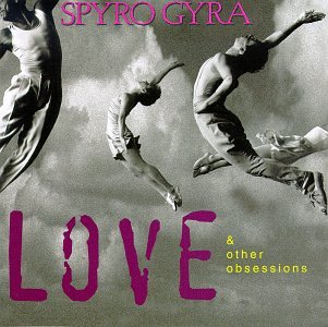 Spyro Gyra - Love & Other Obsessions - Zortam Music