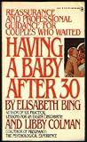 HAVING A BABY AFTER 30 - REASSURANCE AND PROFESSIONAL GUIDANCE FOR COUPLES WHO W