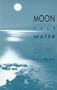 Moon over Water: Meditation Made Clear With Techniques for Beginners and Initiates