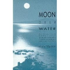 Moon Over Water: Meditation Made Clear, with Techniques for Beginners and Initiates