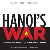 Hanoi’s War: An International History of the War for Peace in Vietnam | [Lien-Hang T. Nguyen]