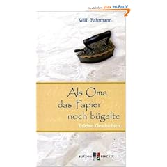 Als Oma das Papier noch b�gelte. Gro�druck: Erlebte Geschichten