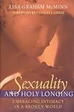 Sexuality and Holy Longing: Embracing Intimacy in a Broken World