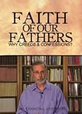 Faith of Our Fathers: Why Creeds & Confessions