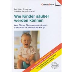 Wie Kinder sauber werden k�nnen: Was Sie als Eltern wissen m�ssen, damit das Sauberwerden klappt