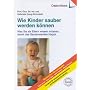 Wie Kinder sauber werden k�nnen: Was Sie als Eltern wissen m�ssen, damit das Sauberwerden klappt