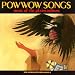 Pow Wow Songs: Music of the Plains Indians
