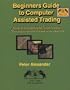 Beginner's Guide to Computer Assisted Trading: How to Successfully Trade Stocks, Commodities and Funds With Your PC : 1975-2000, 25th Anniversary
