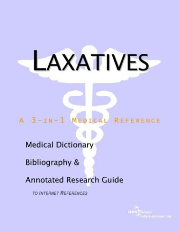 Laxatives - A Medical Dictionary, Bibliography, and Annotated Research Guide to Internet References