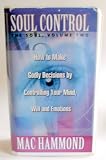 Soul Control-The Soul (Soul Control, Volume 2-How To Make Godly Decisions by Controlling Your Mind, Will and Emotions)