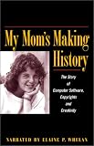 My Mom's Making History: The Story of Computer Software, Copyrights and Creativity