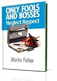 Only Fools and Bosses Neglect Respect: The Bosses Guide to Gaining Respect