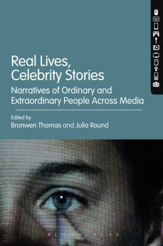Real Lives, Celebrity Stories: Narratives of Ordinary and Extraordinary People Across Media