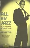 All His Jazz: The Life And Death Of Bob Fosse