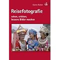 Reisefotografie: sehen, erleben, bessere Bilder machen