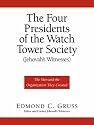 The Four Presidents of the Watch Tower Society (Jehovah's Witnesses)
