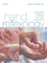 Hand Reflexology: Easy-To-Follow Treatments to Stimulate Your Body's Healing System